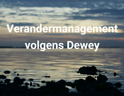 Verandermanagement volgens Dewey